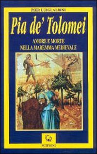 Pia de' Tolomei. Amore e morte nella Maremma medievale book