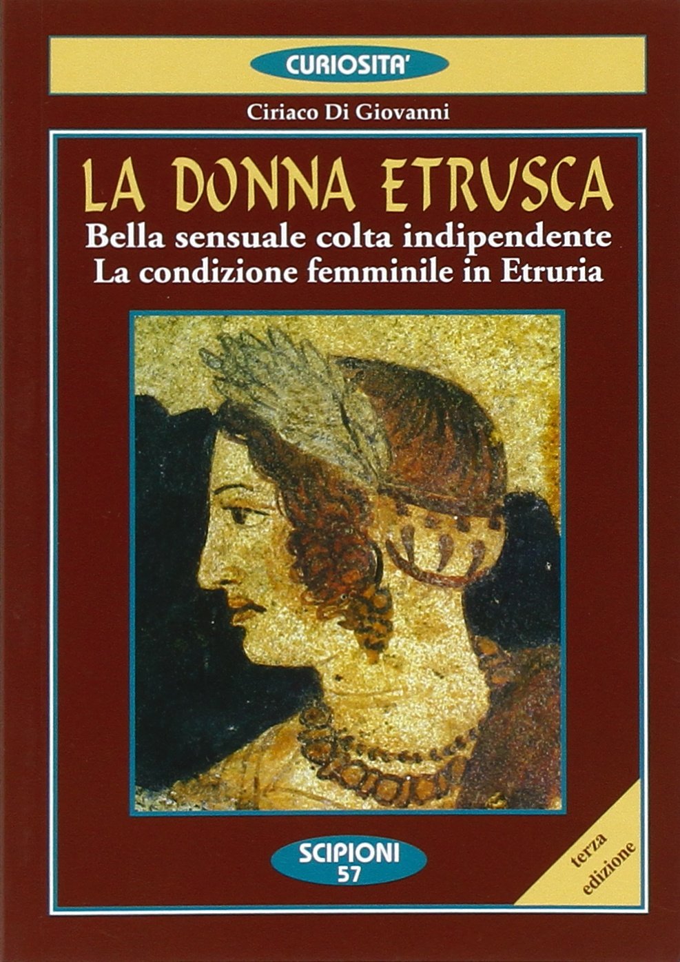 La donna etrusca. Bella, sensuale, colta, indipendente. La condizione femminile in Etruria History
