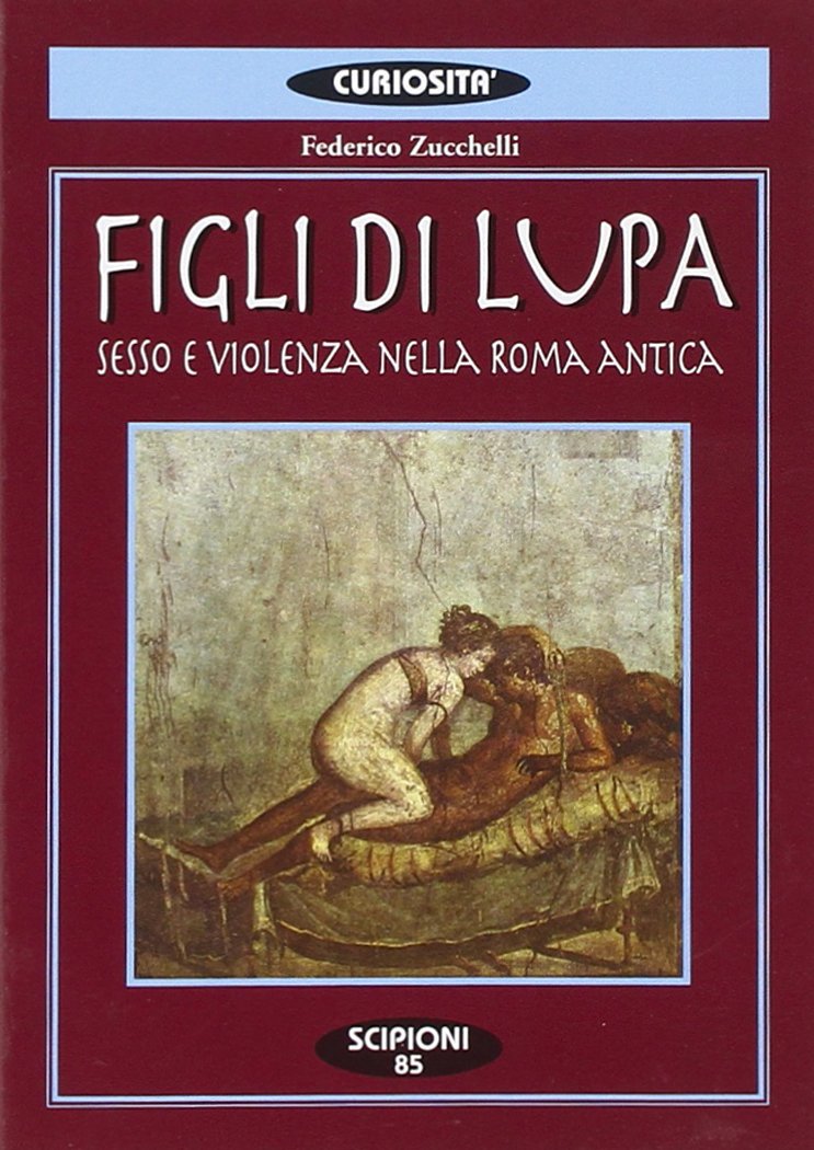 Figli di lupa. Sesso e violenza nella Roma antica book