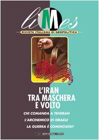 Limes. Rivista italiana di geopolitica. L'Iran tra maschera e volto (2005) (Vol. 5) Politics & History