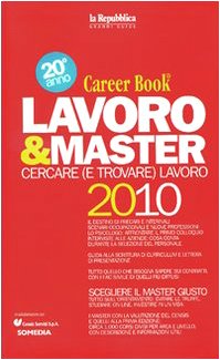 Lavoro & master 2010. Career book (La Repubblica. Grandi Guide) Business, Finance & Career