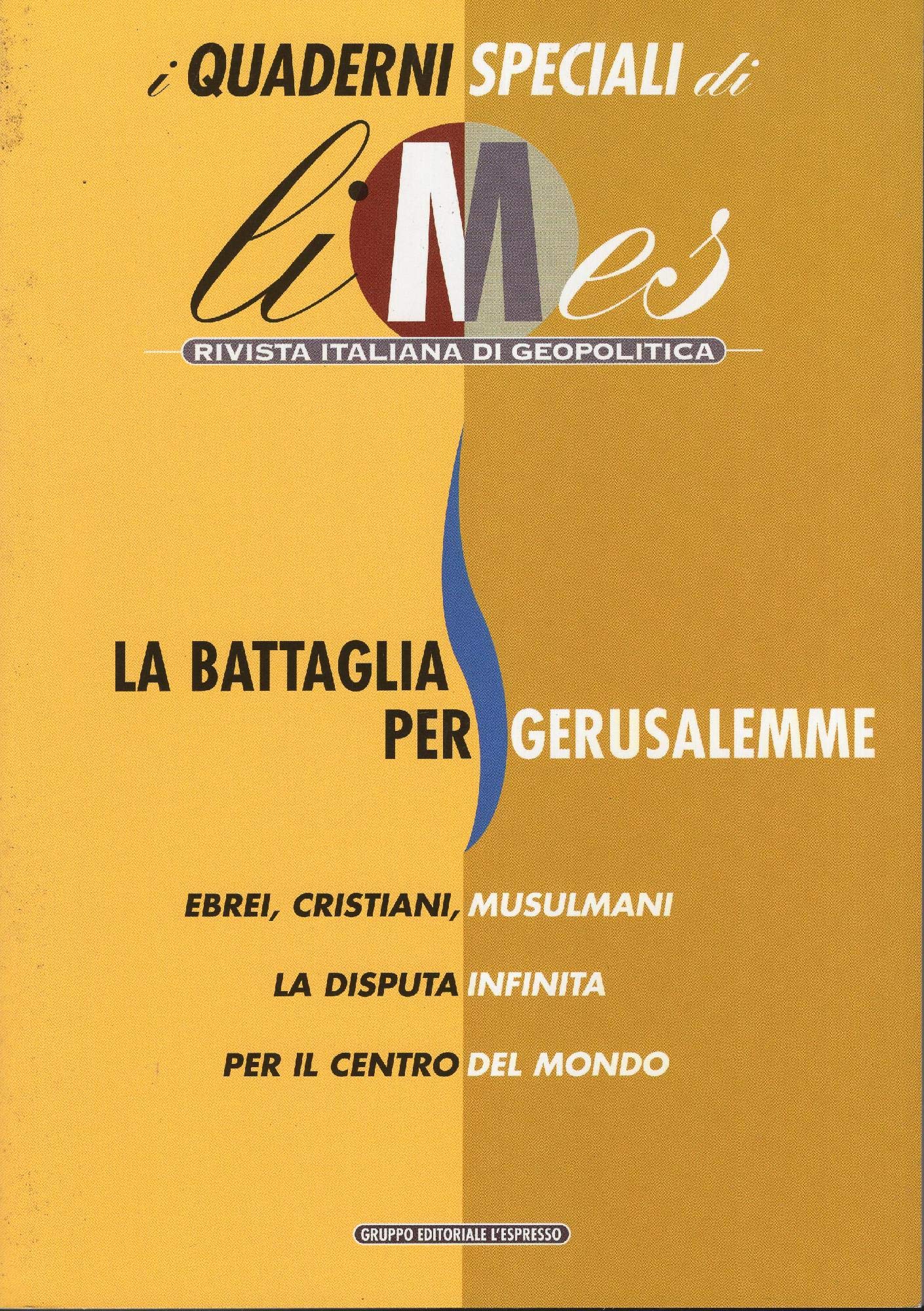 La battaglia per Gerusalemme. Ebrei, cristiani, musulmani, la disputa infinita per il centro del mondo. I quaderni speciali di Limes. Rivista italiana di geopolitica Reference Books
