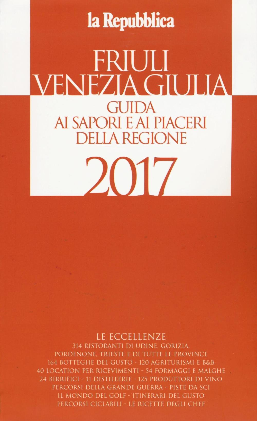 Friuli Venezia Giulia. Guida ai sapori e ai piaceri della regione 2017 (La Repubblica. Grandi Guide) Leisure, Home & Garden