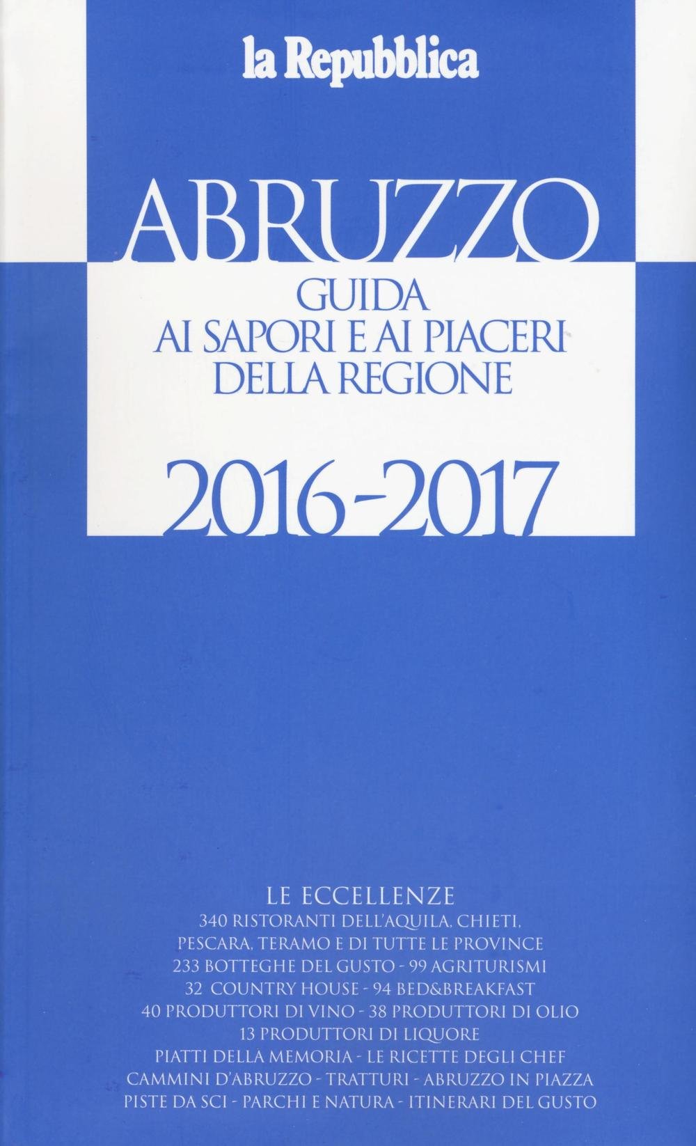 Abruzzo. Guida ai sapori e ai piaceri della regione 2016-2017 Leisure, Home & Garden