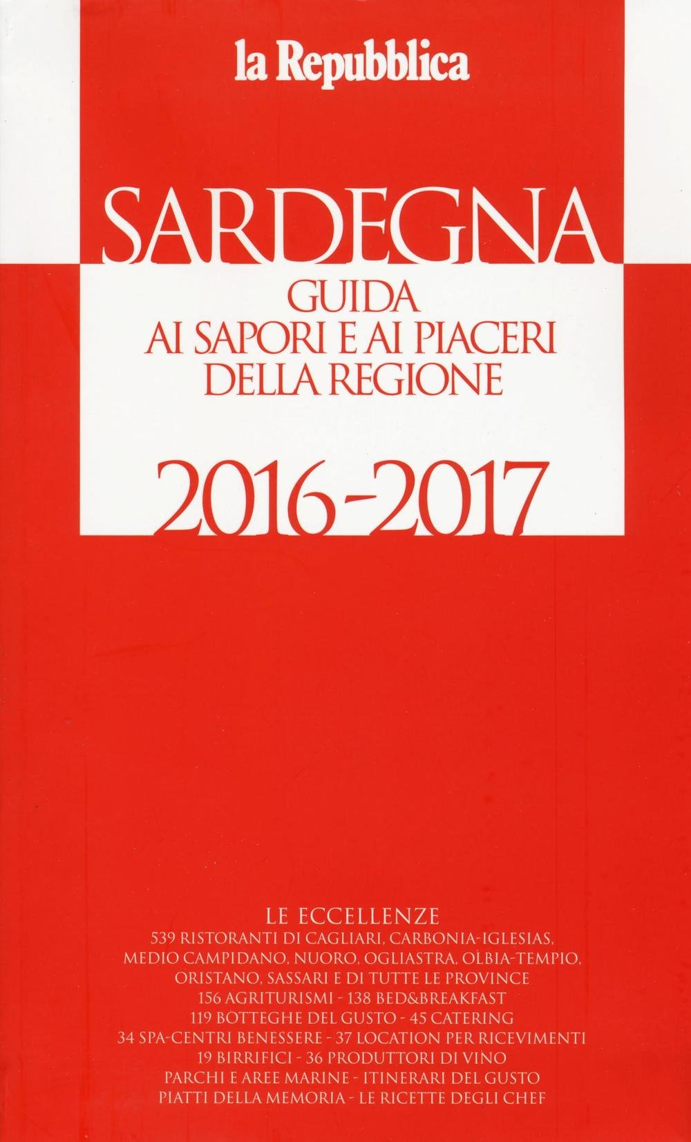 Sardegna. Guida ai sapori e ai piaceri della regione 2016-2017 (La Repubblica. Grandi Guide) Leisure, Home & Garden