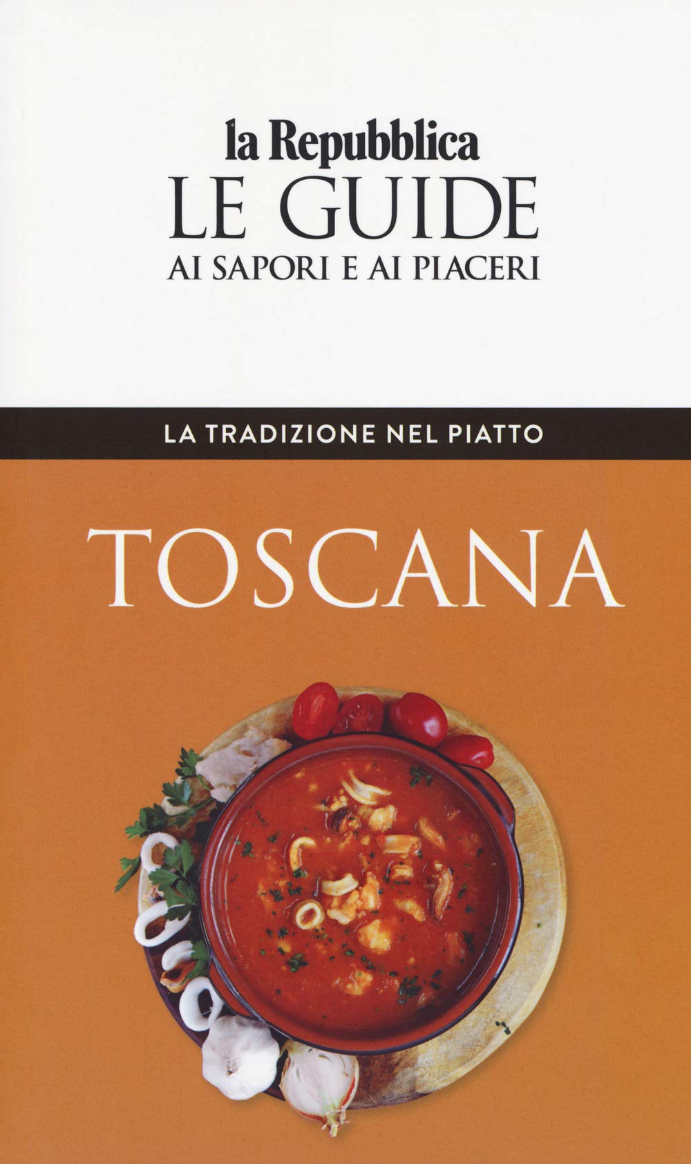 La tradizione nel piatto. Toscana. Le guide ai sapori e ai piaceri (Le Guide di Repubblica) Leisure, Home & Garden
