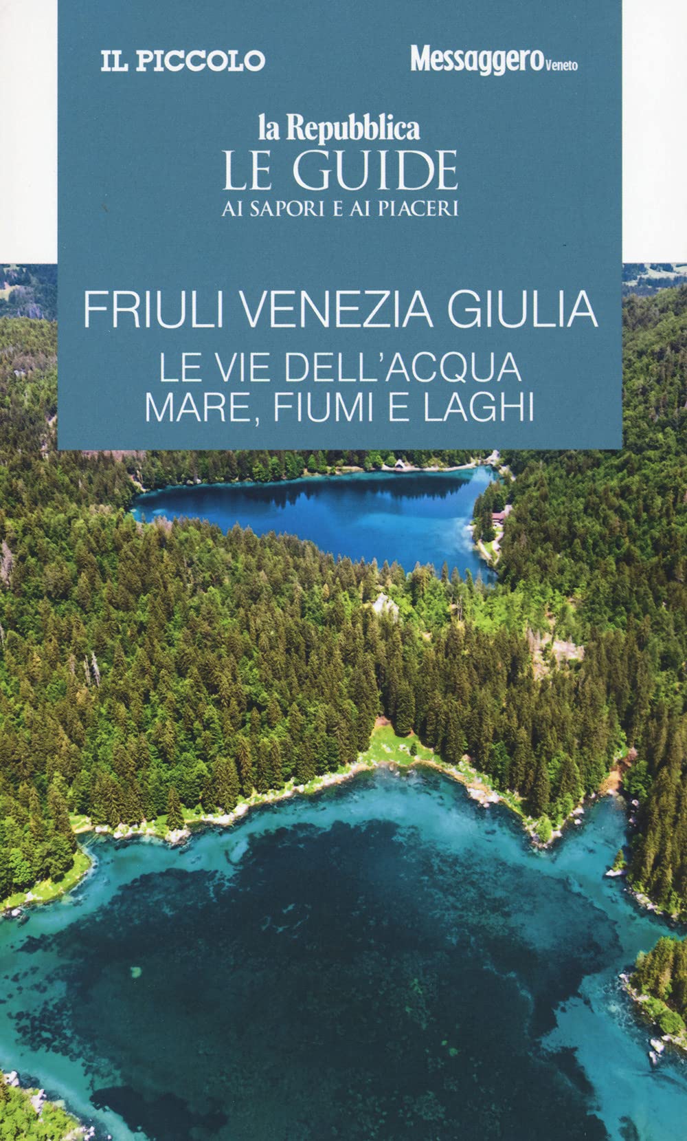 Friuli Venezia Giulia. Le vie dell'acqua. Mare, fiumi e laghi. Le guide ai sapori e ai piaceri (Le Guide di Repubblica) Leisure, Home & Garden