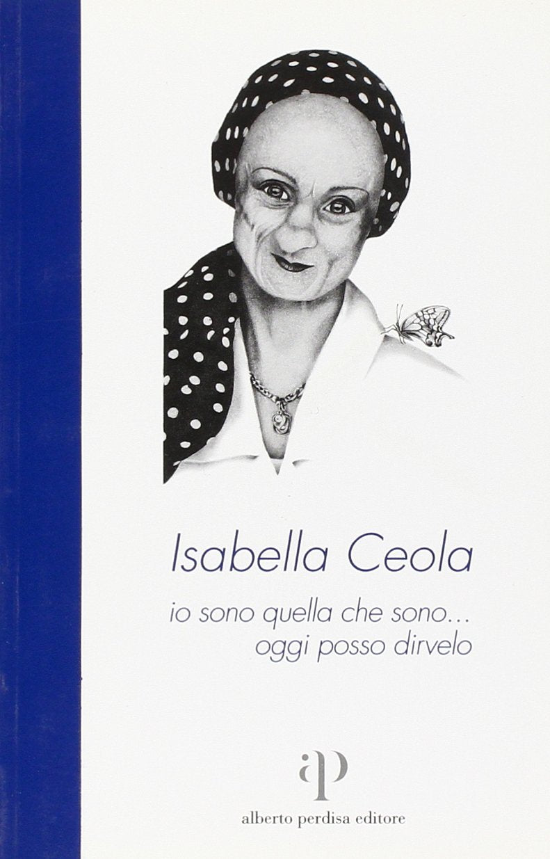 Isabella Ceola: io sono quella che sono... oggi posso dirvelo book