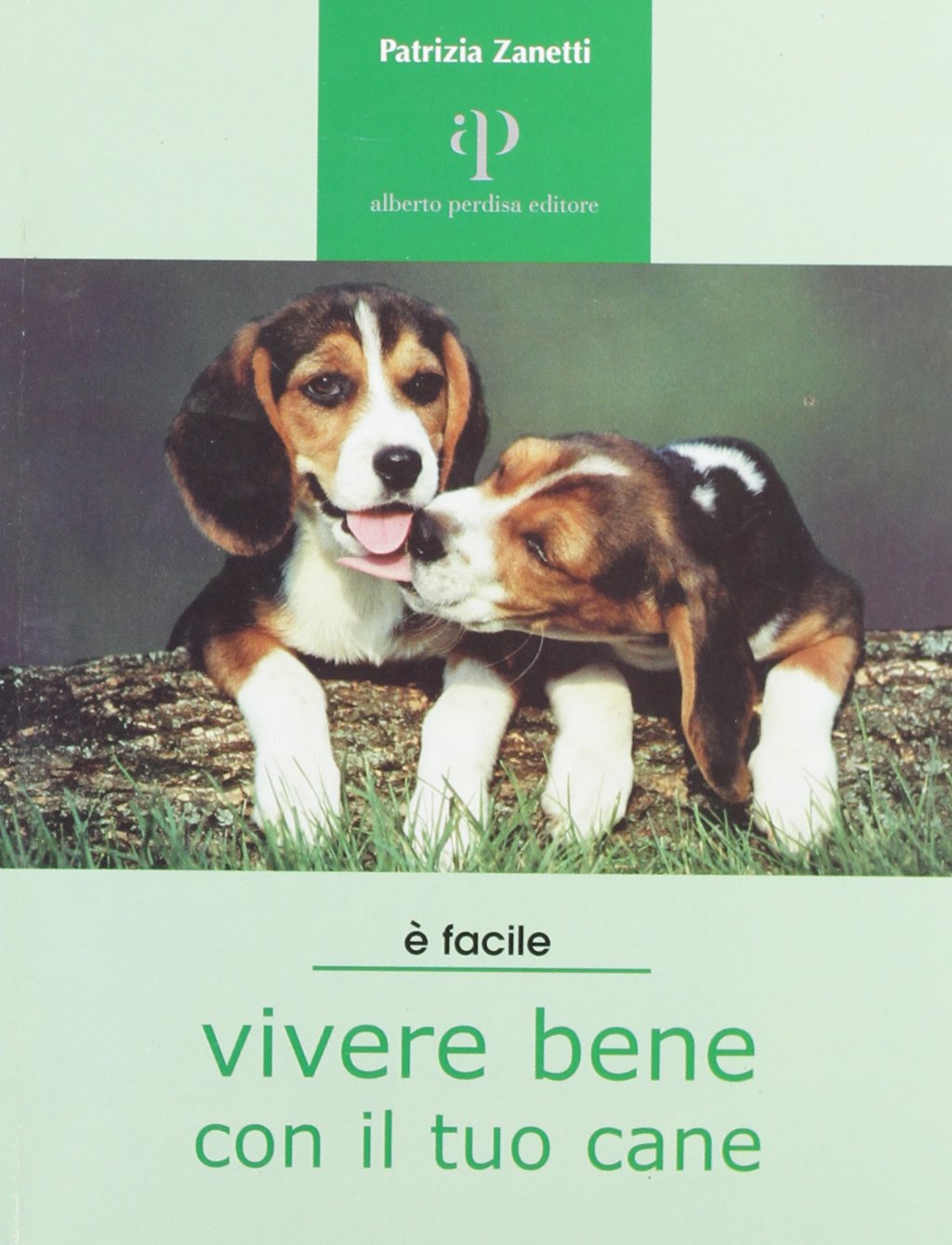 Vivere bene con il tuo cane. Tutto ciò che è utile sapere per accogliere un cane in famiglia (Facile facile) Pets