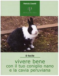 Vivere bene con il tuo coniglio nano e la cavia peruviana book