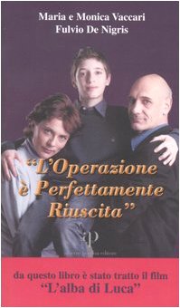 L'operazione è perfettamente riuscita. Storia di Luca: le difficoltà e la gioia di vivere, l'intervento e il mistero del coma, le accarezzate speranze (La casa dei risvegli) Memories