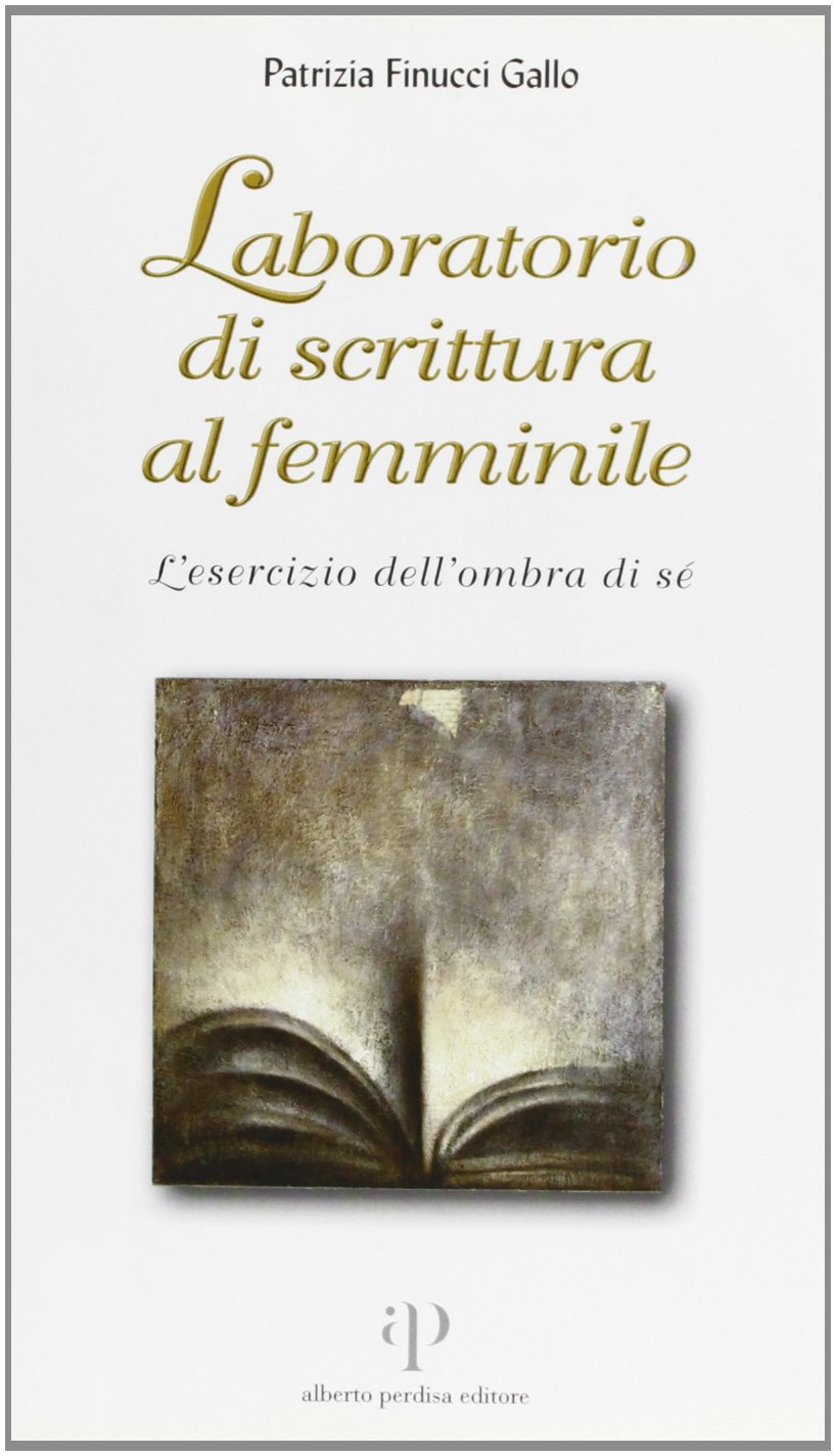 Laboratorio di scrittura al femminile. L'esercizio dell'ombra di sé Contemporary literature