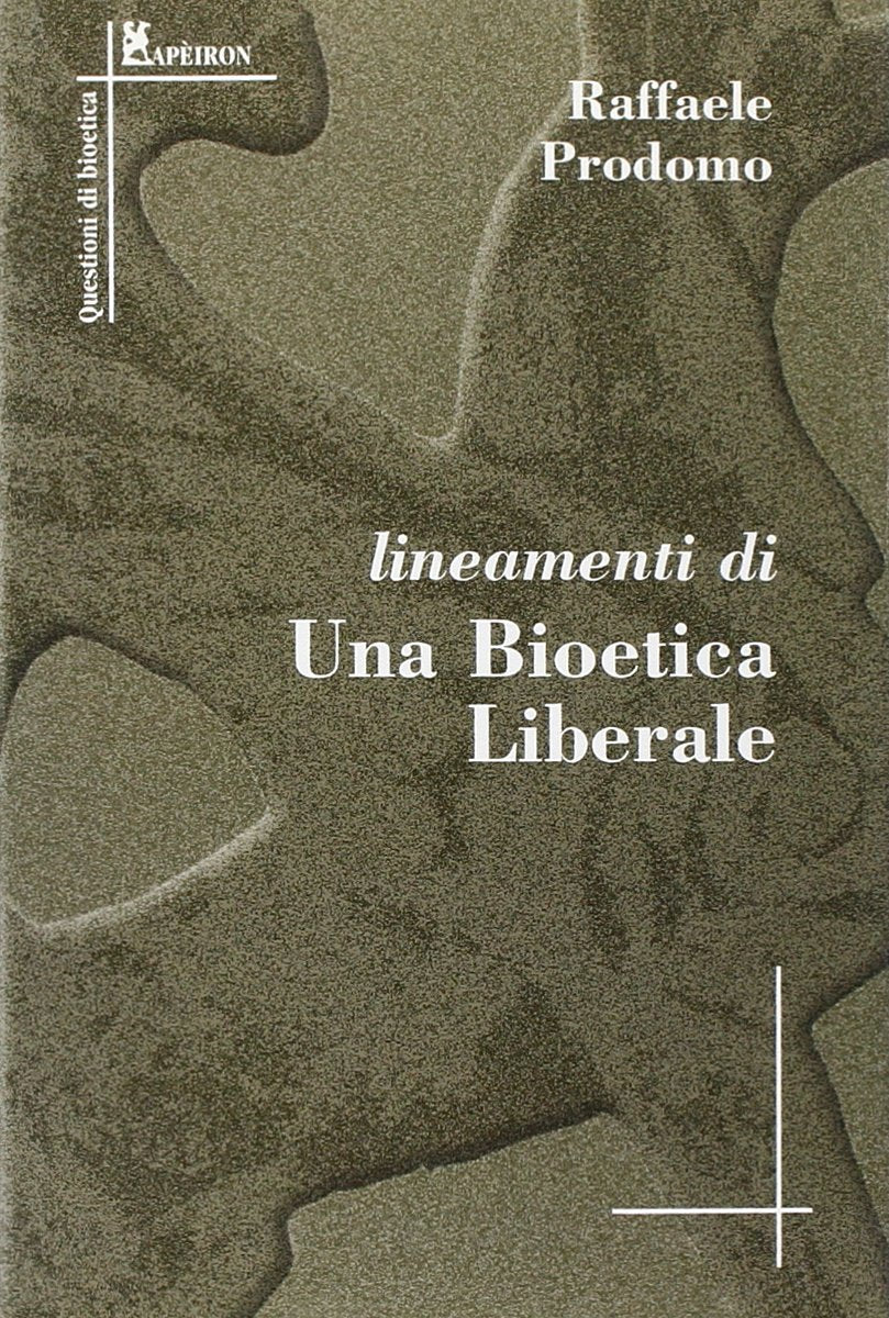 Lineamenti di una bioetica liberale (Questoni di bioetica. Apeiron) Books