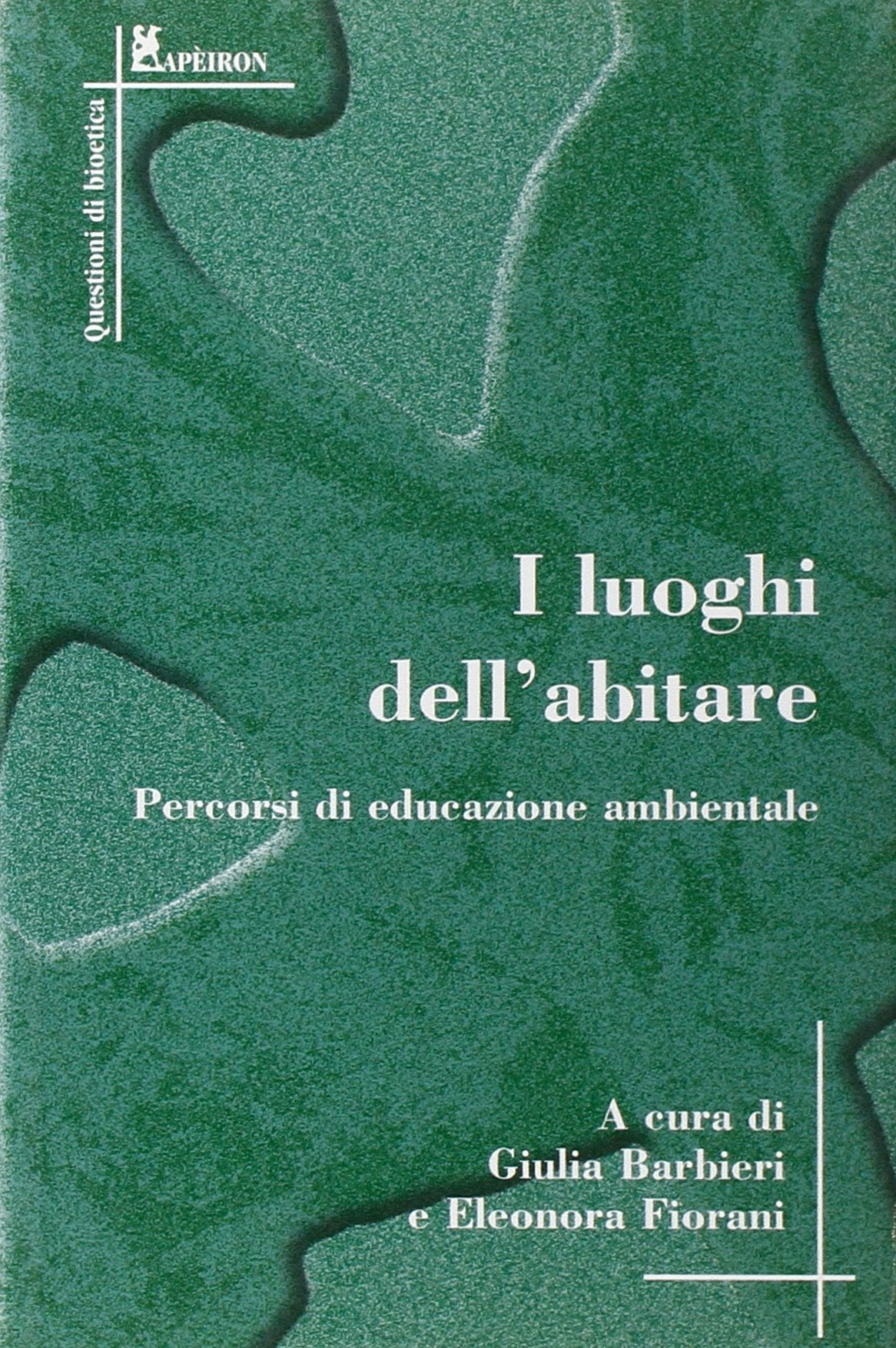 I luoghi dell'abitare. Percorsi di educazione ambientale (Questoni di bioetica. Apeiron) Books