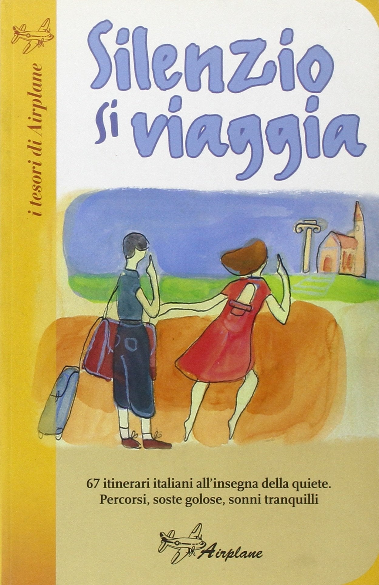 Silenzio si viaggia. 67 itinerari italiani all'insegna della quiete. Percorsi, soste golose, sonni tranquilli book