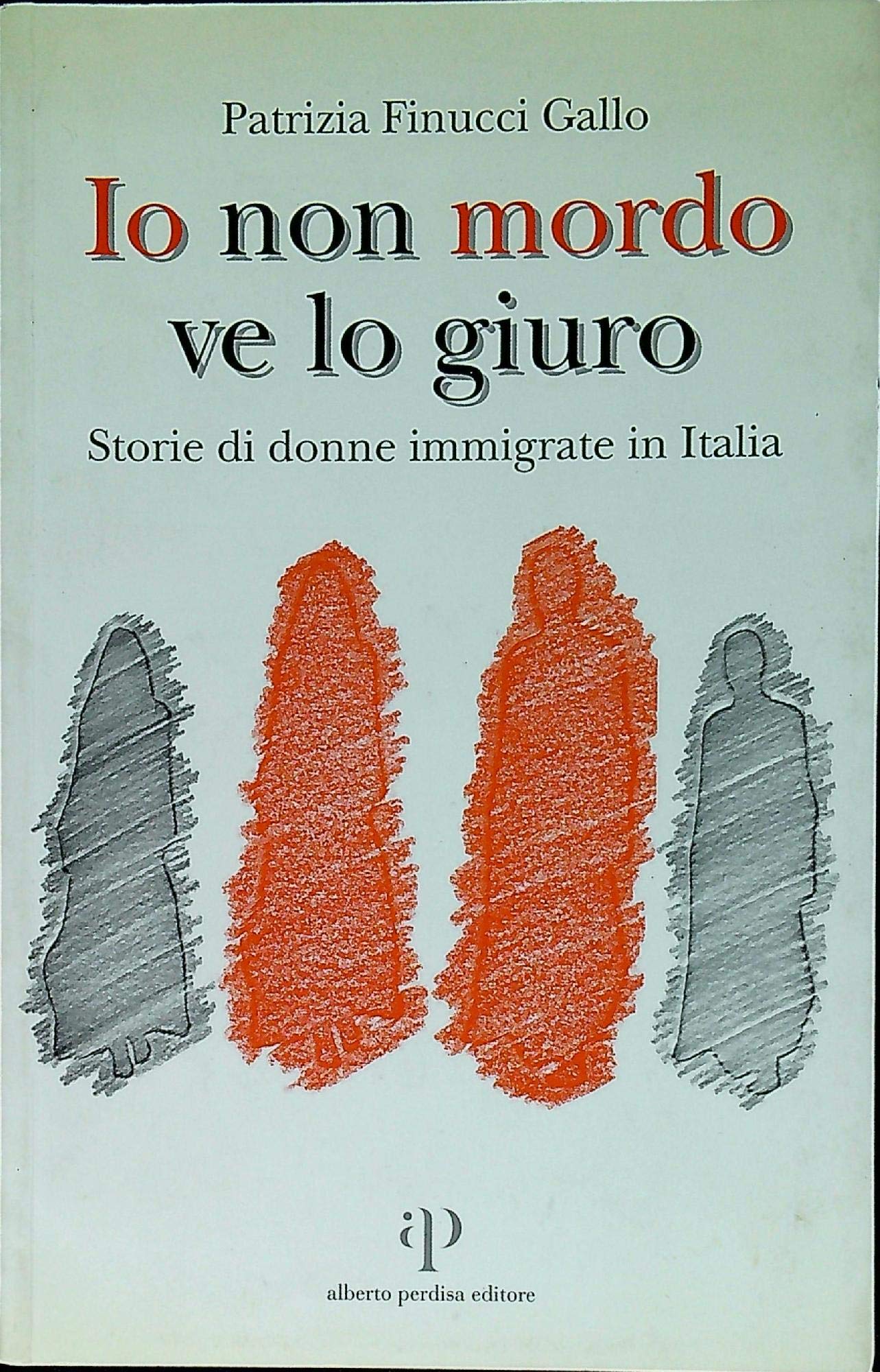 Io non mordo ve lo giuro. Storie di donne immigrate in Italia book