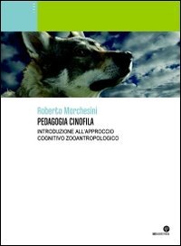 Pedagogia cinofila. Introduzione all'approccio cognitivo zooantropologico. Ediz. illustrata Pets