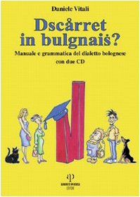 Dscarret in bulgnais? Manuale e grammatica del dialetto bolognese. Con 2 CD Audio Foreign Languages ​​& Dictionaries