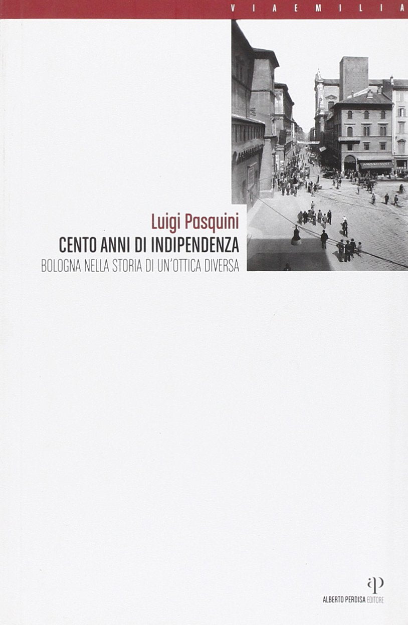 Cento anni di indipendenza. Bologna nella storia in un'ottica diversa book