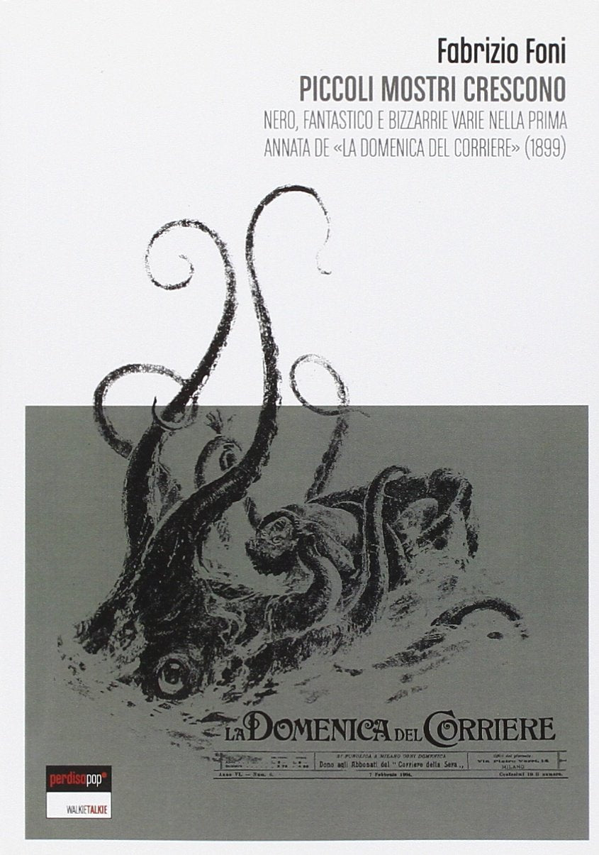 Piccoli mostri crescono. Nero, fantastico e bizzarrie varie nella prima annata de «La domenica del corriere» (1899) Media & Communication