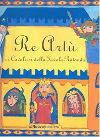 Re Artù e i cavalieri della Tavola rotonda. Ediz. illustrata book