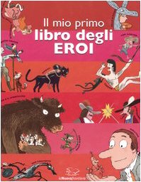 Il mio primo libro degli eroi. Ediz. illustrata Fairy Tales & Legends