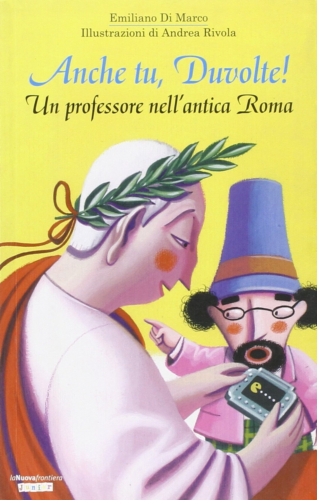 Anche tu, Duvolte! Un professore nell'antica Roma. Ediz. illustrata book
