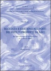 Studi su: Raccolta e gestione nei porti dei rifiuti prodotti da navi. Atti del Convegno (Civitavecchia, 11 febbraio 2005) (Quad. Ist. studio diritto dei trasporti) Mathematics