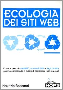 Ecologia dei siti Web. Come e perché usabilità, accessibilità e fogli di stile stanno cambiando il modo di realizzare i siti internet (Hops-Internet e...) Computer Science