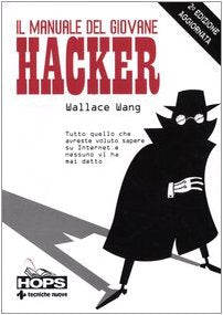 Il manuale del giovane hacker. Tutto quello che avreste voluto sapere su Internet e nessuno vi ha mai detto (Hops-Internet e...) Computer Science