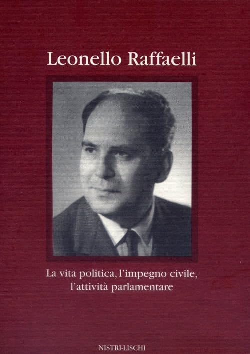 Leonello Raffaelli. La vita politica, l'impegno civile, l'attività parlamentare book