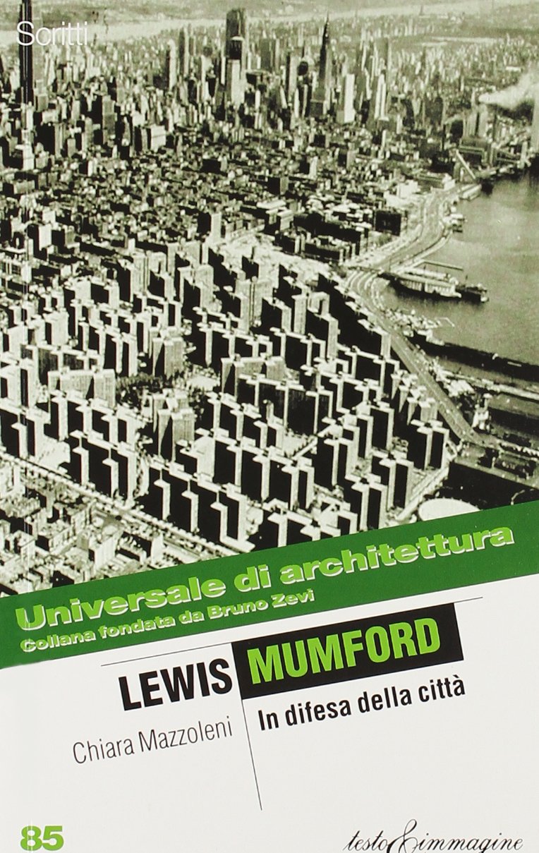 Lewis Mumford. In difesa della città (Universale di architettura) Architecture