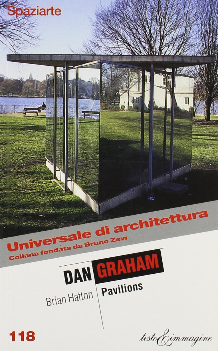 Dan Graham. Pavilions (Universale di architettura) Architecture