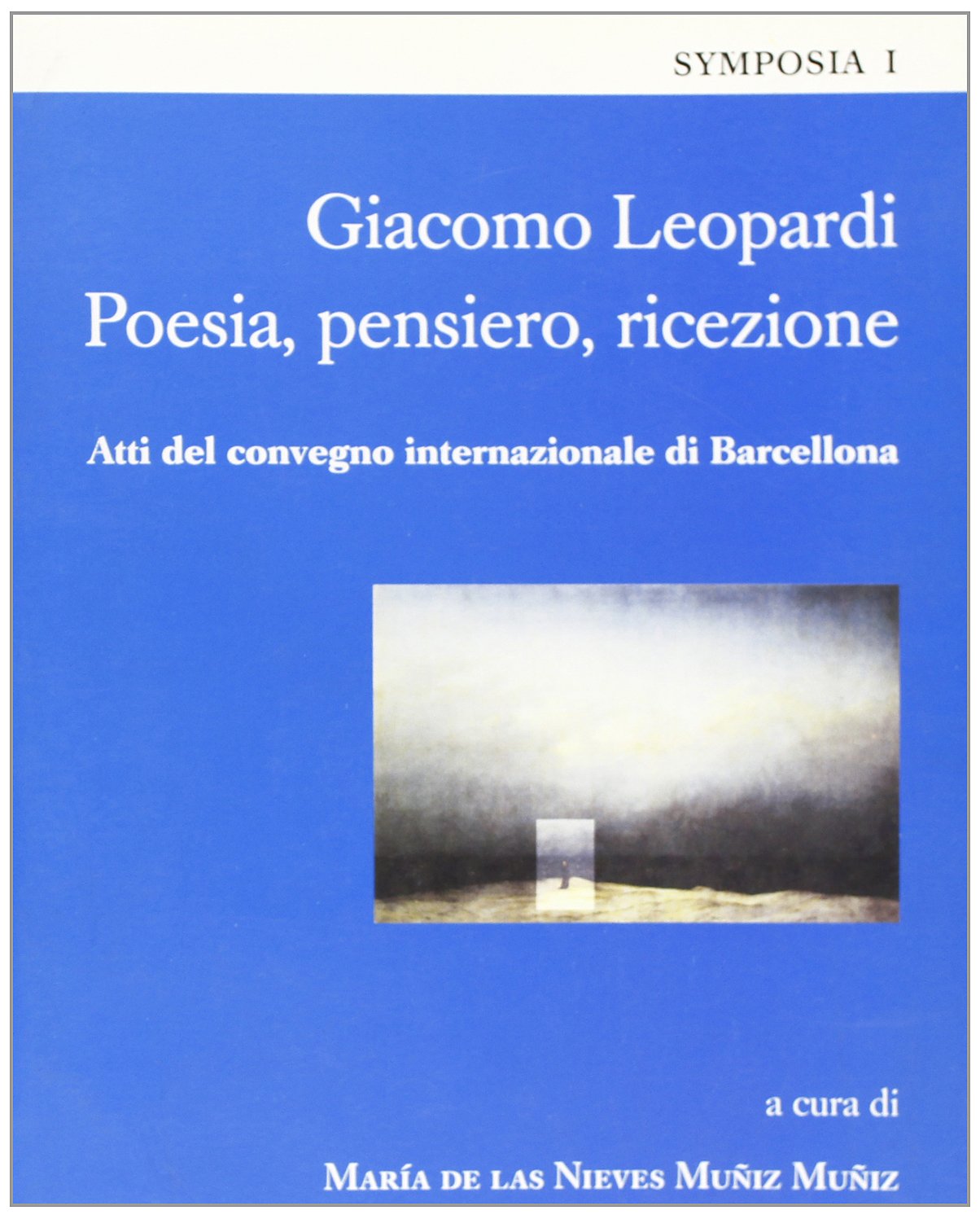 Giacomo Leopardi. Poesia, pensiero, ricezione. Atti del Convegno internazionale (Barcellona) (Symposia) Contemporary literature Books