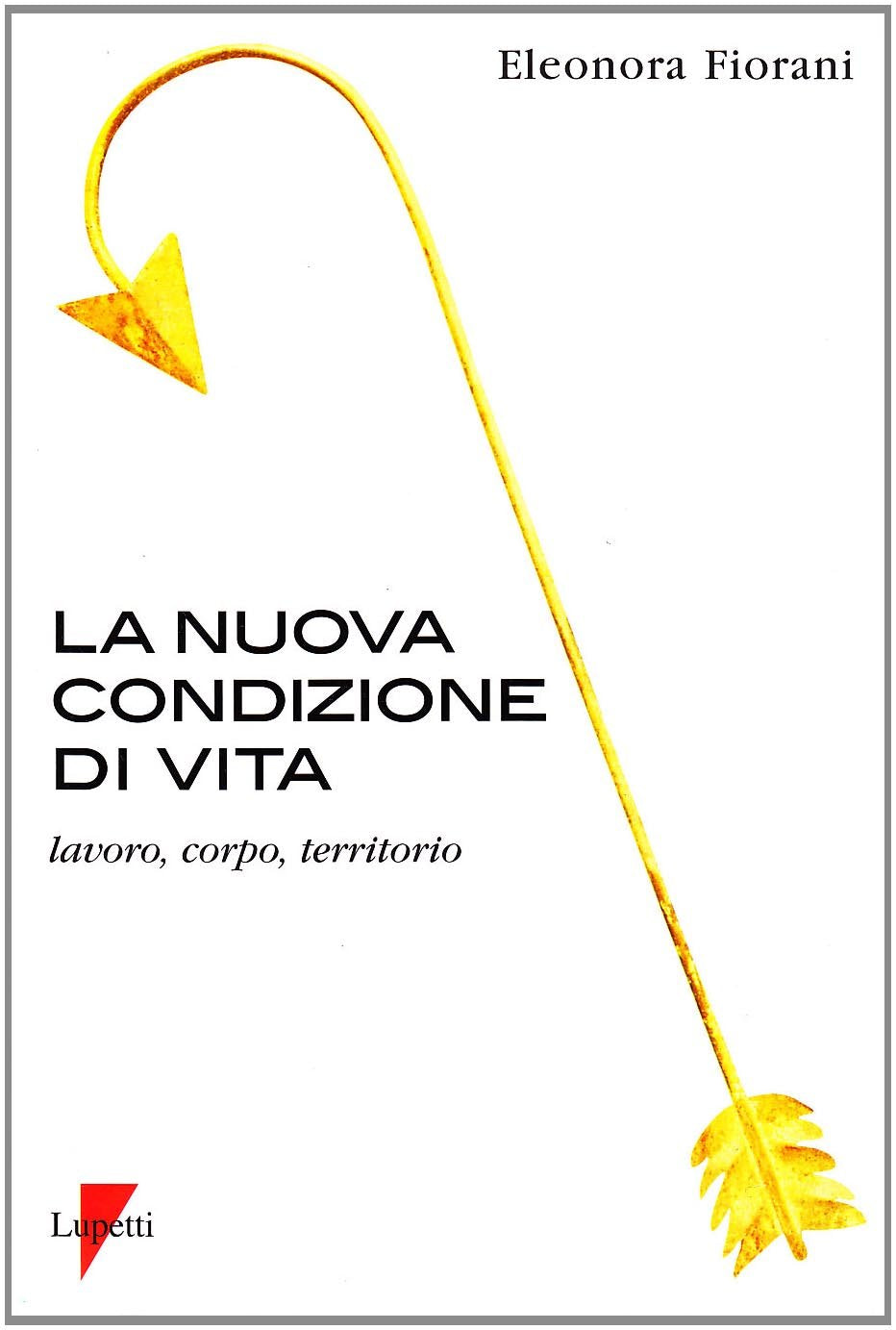 La nuova condizione di vita. Lavoro, corpo, territorio book