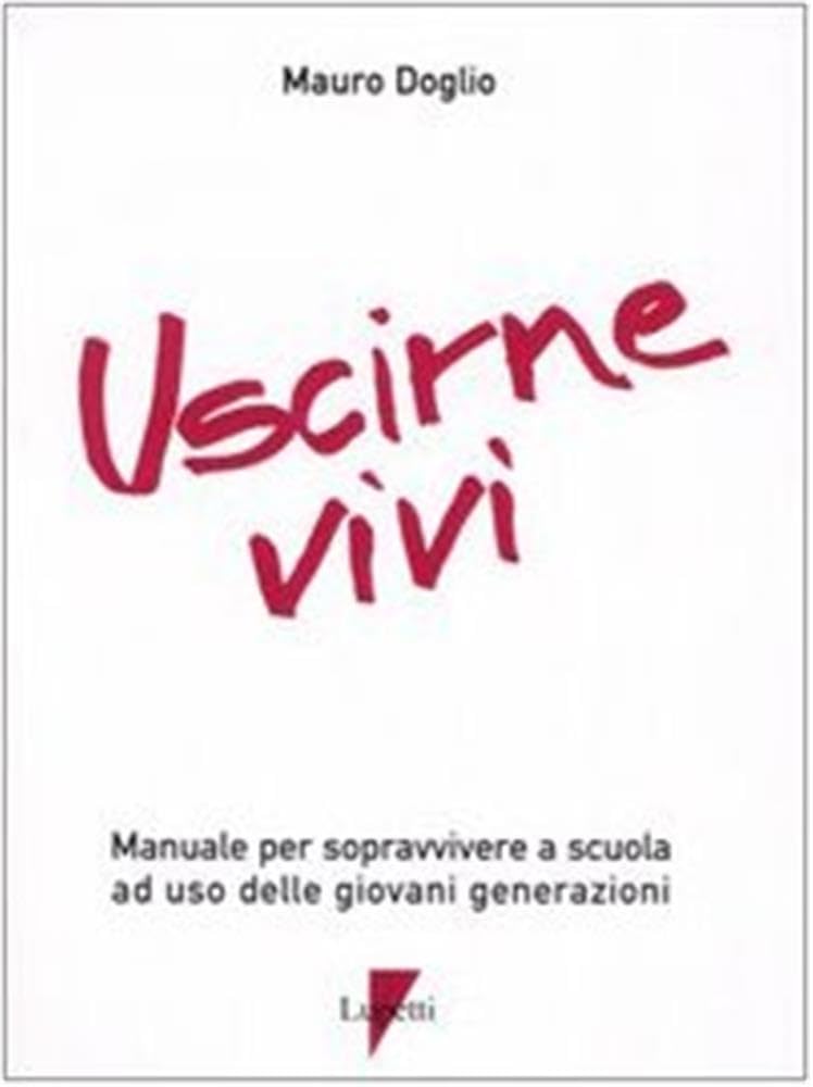Uscirne vivi. Manuale per sopravvivere a scuola ad uso delle giovani generazioni book