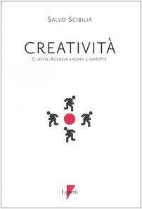 Creatività. Cliente-agenzia, andata e ritorno (Comunicazione. Teorie e tecniche) Business, Finance & Career