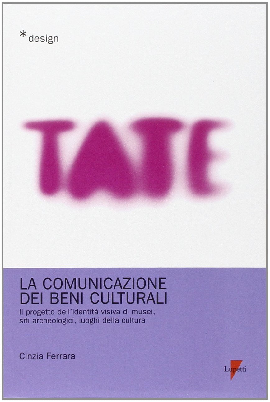 La comunicazione dei beni culturali. Il progetto dell'identità visiva di musei, siti archeologici, luoghi della cultura (Design) Social Sciences