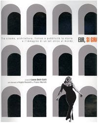 Eur, si gira. Tra cinema, architettura, fiction e pubblicità la storia e l'immagine di un set unico al mondo book