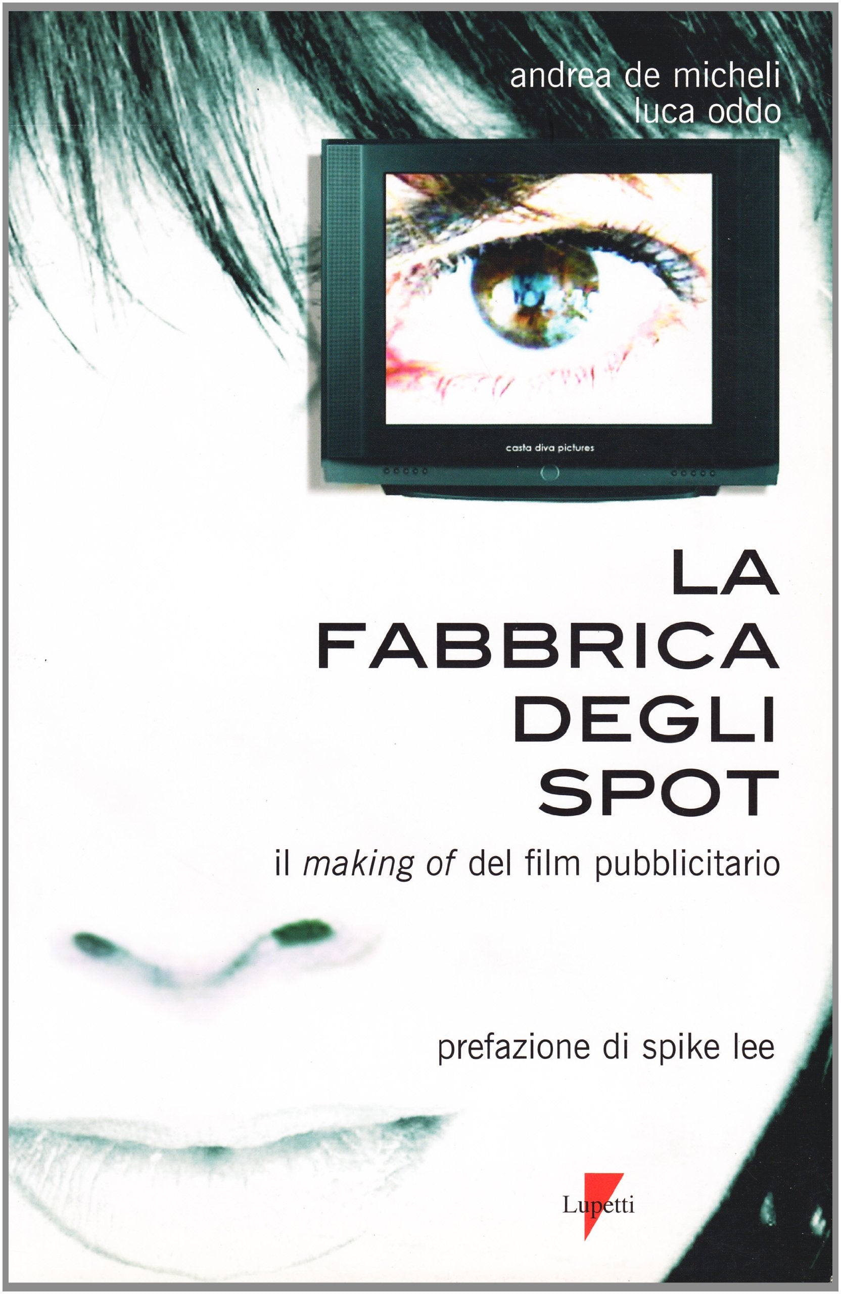 La fabbrica degli spot. Il making of del film pubblicitario book