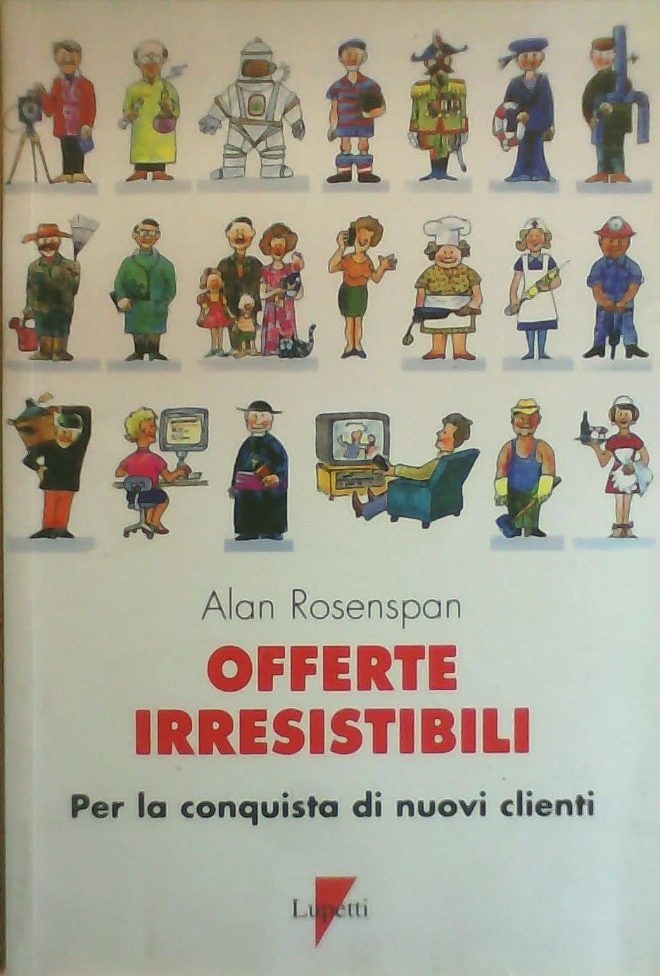 Offerte irresistibili. Per la conquista di nuovi clienti (Teorie e tecniche) Business, Finance & Career