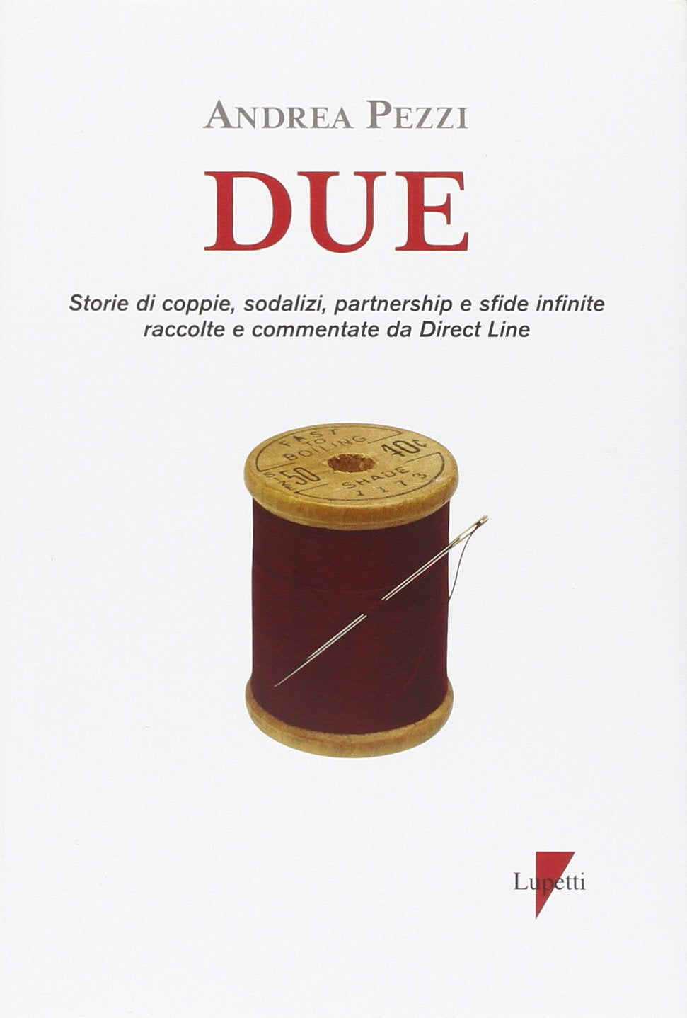 Due. Storie di coppie, sodalizi, partnership e sfide infinite raccolte commentate da Direct Line Media & Communication