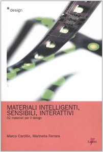 Materiali intelligenti, sensibili, interattivi. Materiali per il design. Ediz. illustrata (Vol. 2) book