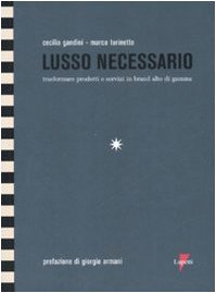 Lusso necessario. Trasformare prodotti e servizi in brand alto di gamma book