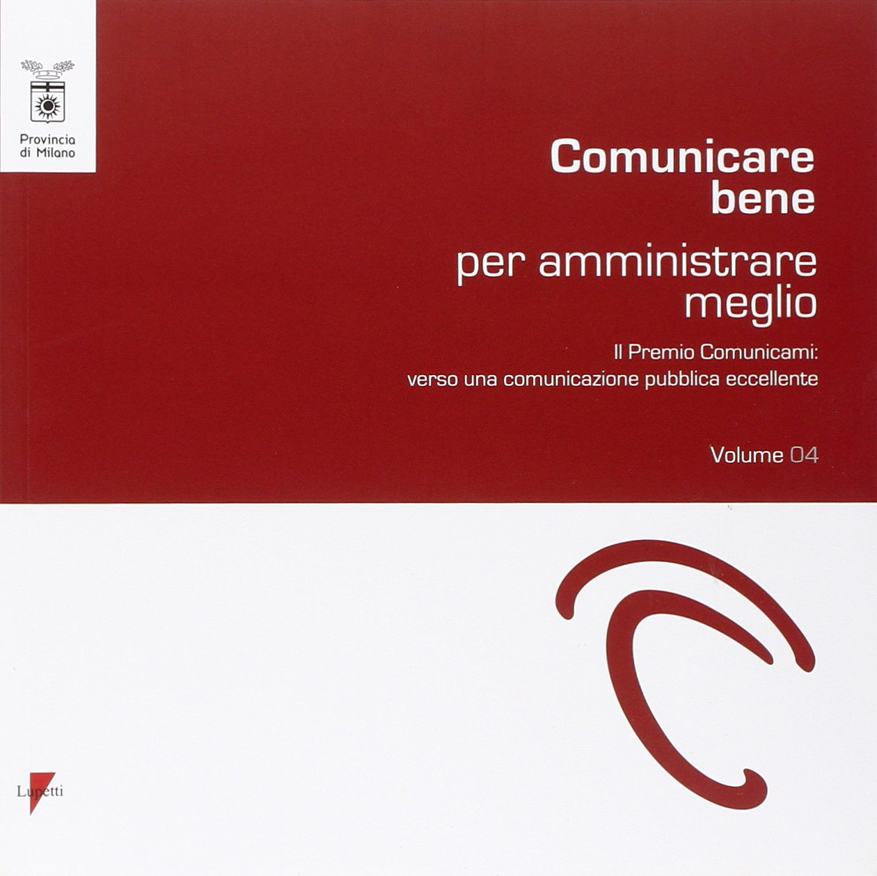 Comunicare bene per amministrare meglio. Il Premio Comunicami: verso una comunicazione eccellente (Vol. 4) (Comunicazione pubblica e sociale) Media & Communication