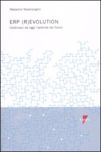 ERP (r)evolution. Costruisci da oggi l'azienda del futuro (Management) Business, Finance & Career