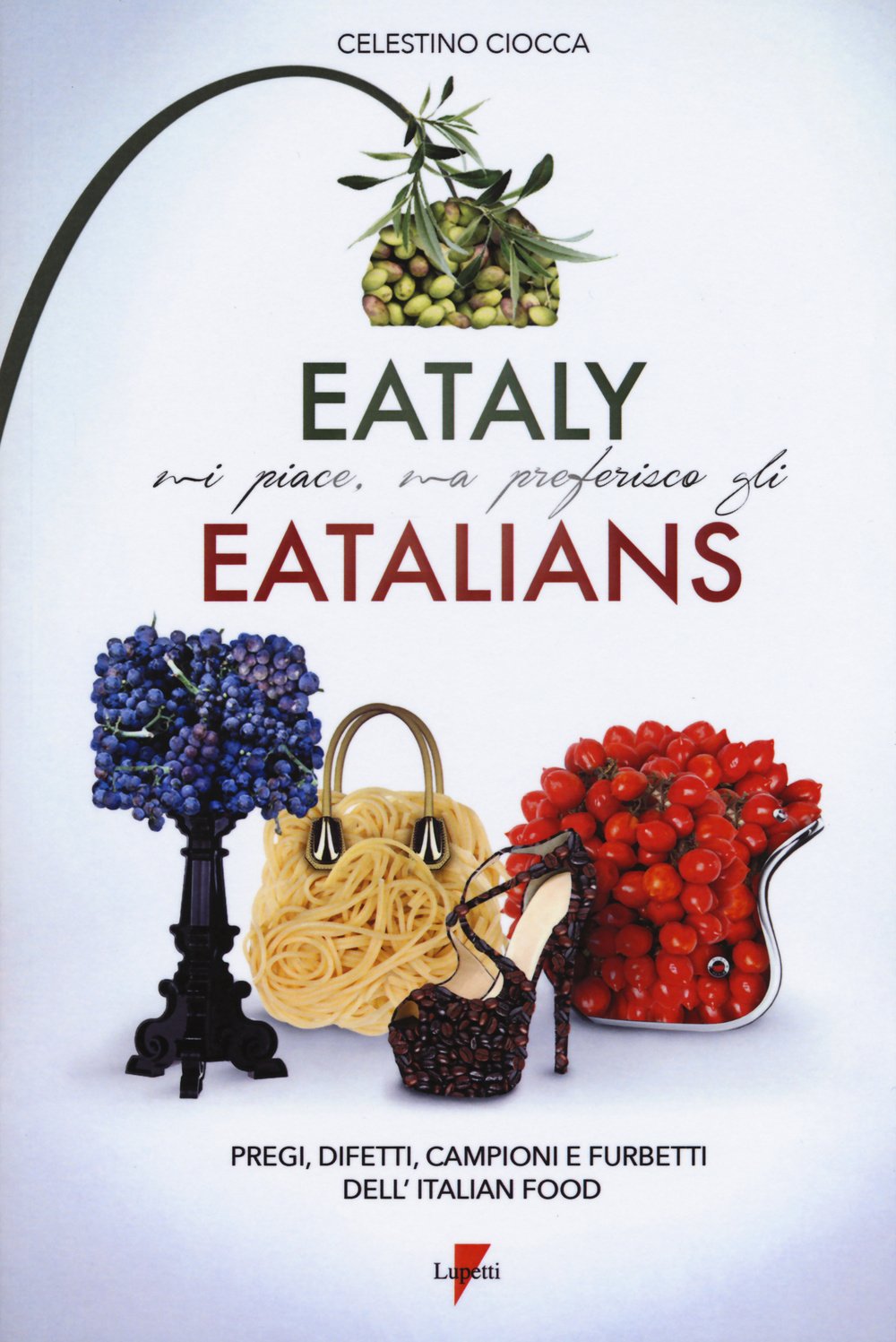 Eataly mi piace, ma preferisco gli eatalians. Pregi, difetti, campioni e furbetti dell'Italian Food book