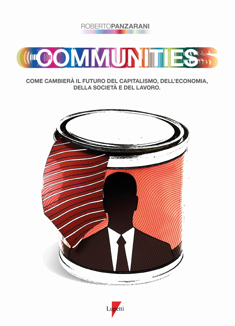 Communities. Come cambierà il futuro del capitalismo, dell'economia, della società e del lavoro (Marketing & pubblicità) Books
