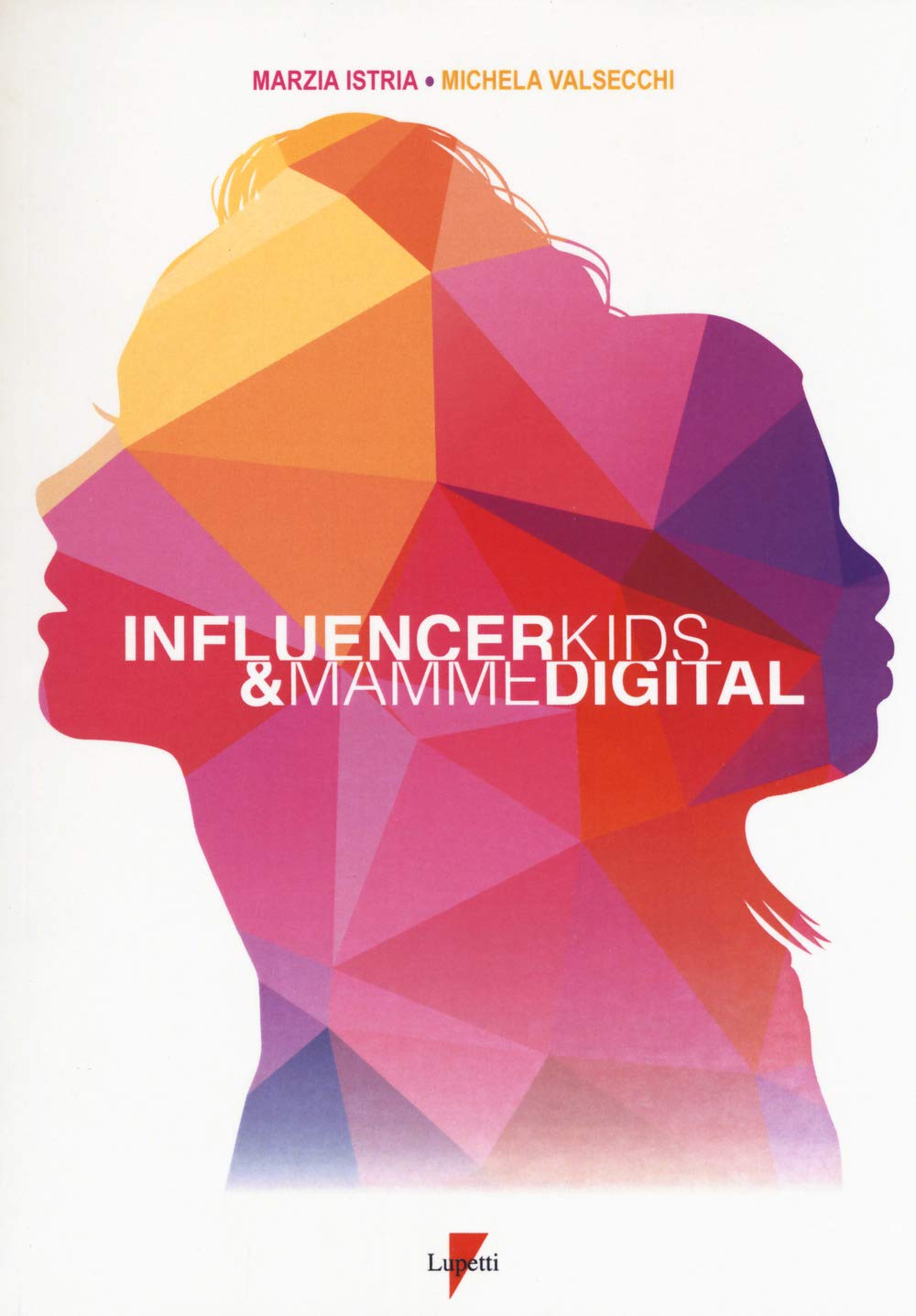 Influencer kids & mamme digital. I consumatori di oggi e di domani (Marketing & pubblicità) Media & Communication