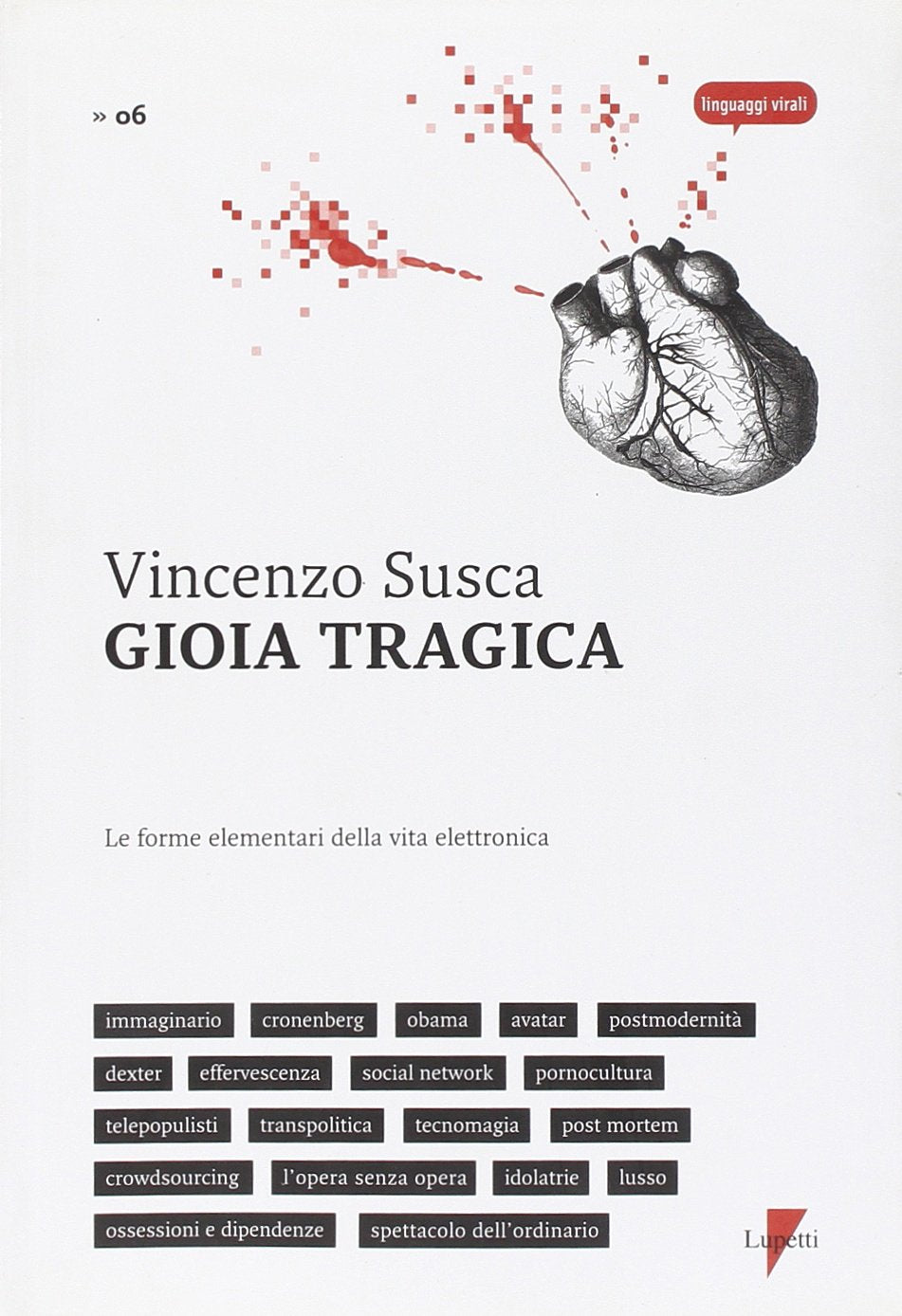 Gioia tragica. Le forme elementari della vita elettronica (Linguaggi virali) Media & Communication